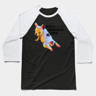 NUR VERRUCKTE HIER Baseball T-Shirt